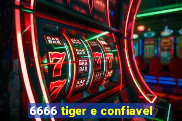 6666 tiger e confiavel